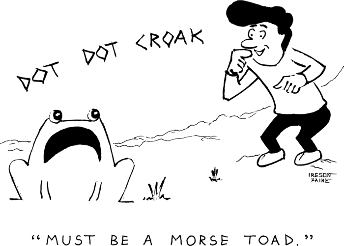 A large toad is going "Dot Dot Croak". A man
            looks on, index finger to nose in delight, and remarks, "Must be a Morse Toad." 

