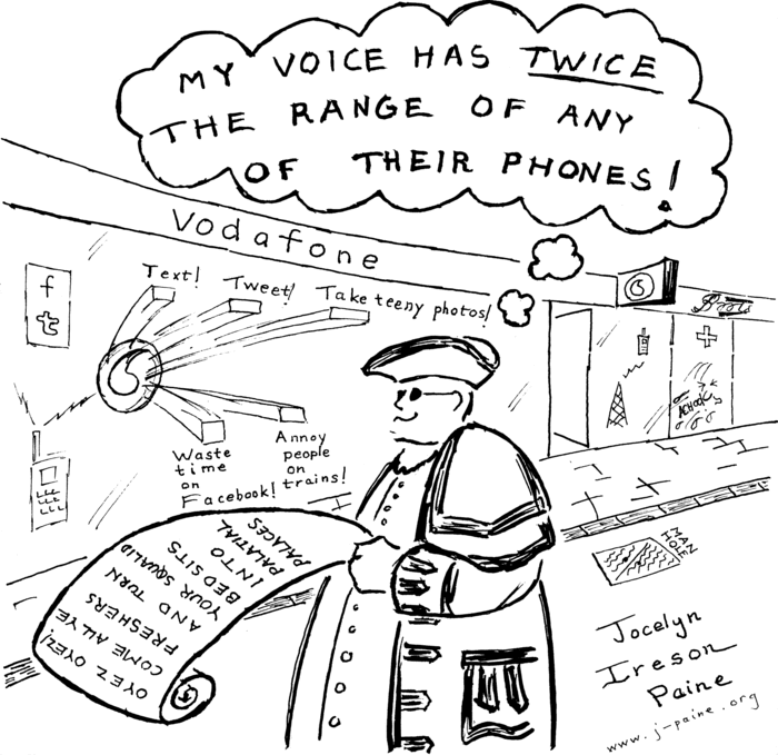 The Oxford Town Crier, Anthony Church, standing outside 
            Vodafone and thinking smugly "My voice has TWICE the range 
            of any of their phones!" He holds a scroll reading 
            "Oyez Oyez! Come all ye freshers and turn your squalid bedsits 
            into palatial palaces." 
