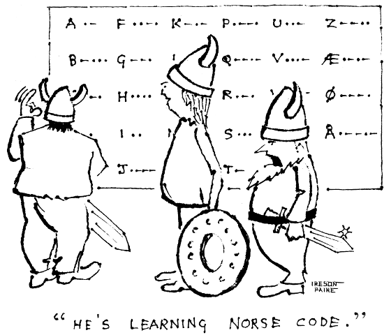 Viking in front of blackboard showing Norwegian morse code alphabet. 
Another Viking is saying to a third 'He's learning Norse code.'